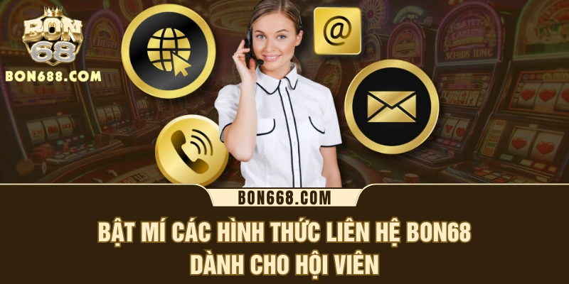 Bật mí các hình thức liên hệ BON68 dành cho hội viên