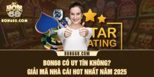 BON68 Có Uy Tín Không? Giải Mã Nhà Cái Hot Nhất Năm 2025