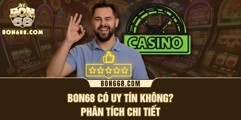 BON68 có uy tín không? Phân tích chi tiết