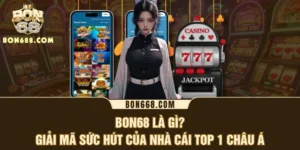 BON68 Là Gì? Giải Mã Sức Hút Của Nhà Cái Top 1 Châu Á