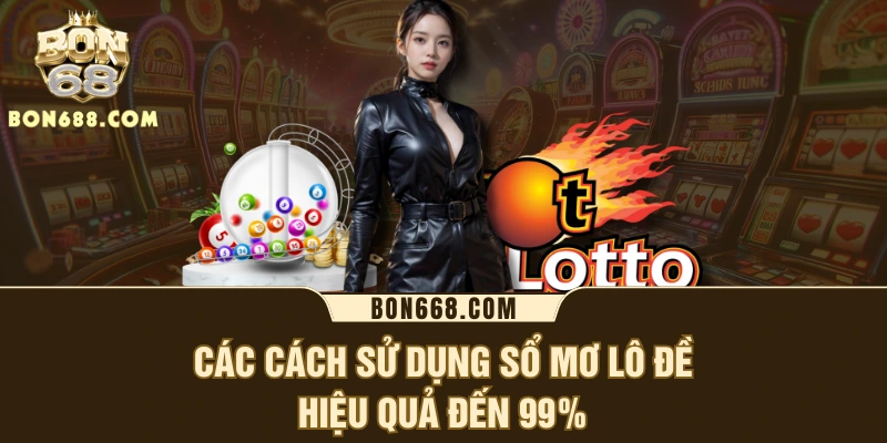 Các cách sử dụng sổ mơ lô đề hiệu quả đến 99%
