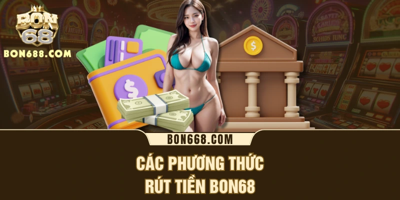Các phương thức rút tiền BON68