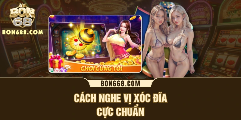 Cách nghe vị xóc đĩa cực chuẩn