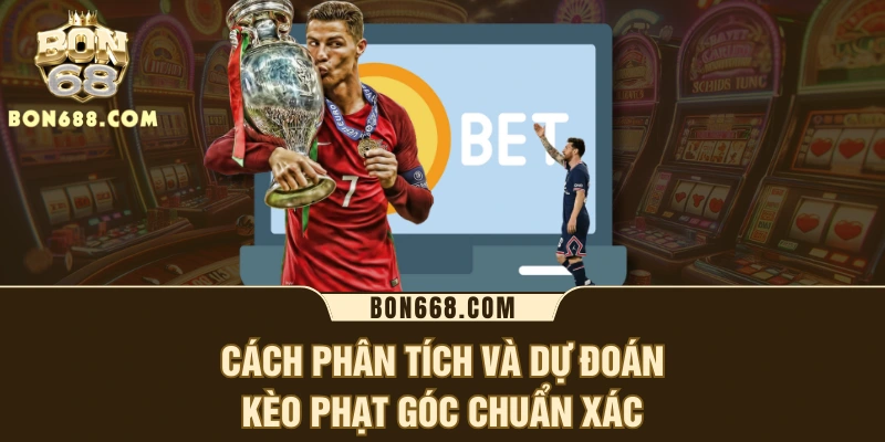 Cách phân tích và dự đoán kèo phạt góc chuẩn xác