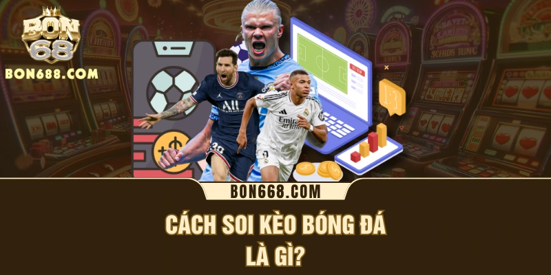 Cách soi kèo bóng đá là gì?