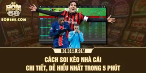 Cách Soi Kèo Nhà Cái Chi Tiết, Dễ Hiểu Nhất Trong 5 Phút
