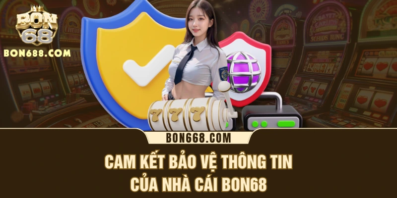 Cam kết bảo vệ thông tin của nhà cái BON68