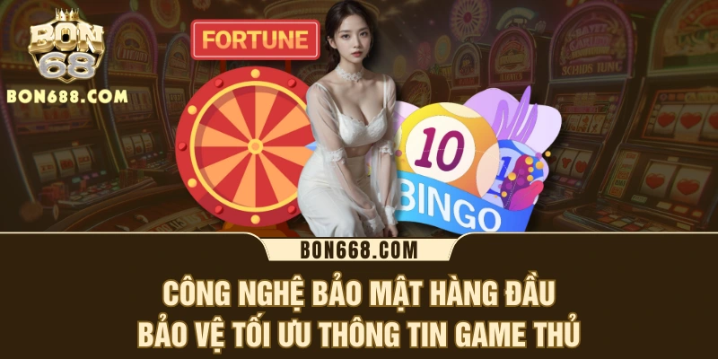 Công nghệ bảo mật hàng đầu bảo vệ tối ưu thông tin game thủ