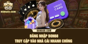 Đăng Nhập BON68 - Truy Cập Vào Nhà Cái Nhanh Chóng