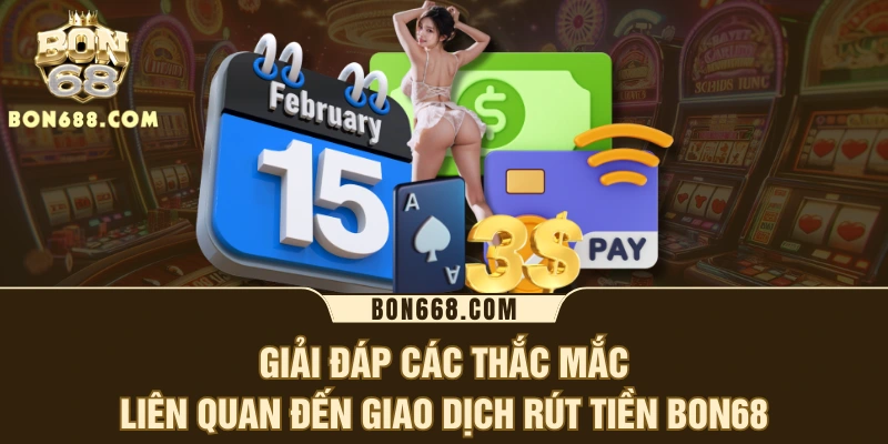 Giải đáp các thắc mắc liên quan đến giao dịch rút tiền BON68