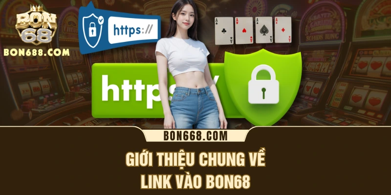 Giới thiệu chung về link vào BON68