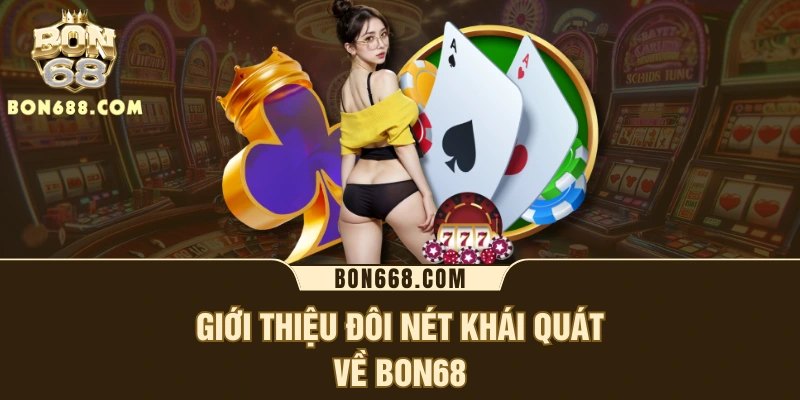 Giới thiệu đôi nét khái quát về BON68