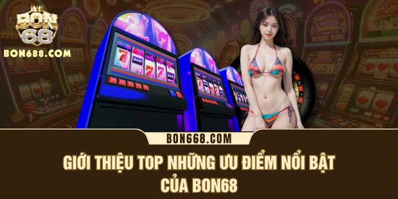 Giới thiệu các sảnh game hấp dẫn tại BON68