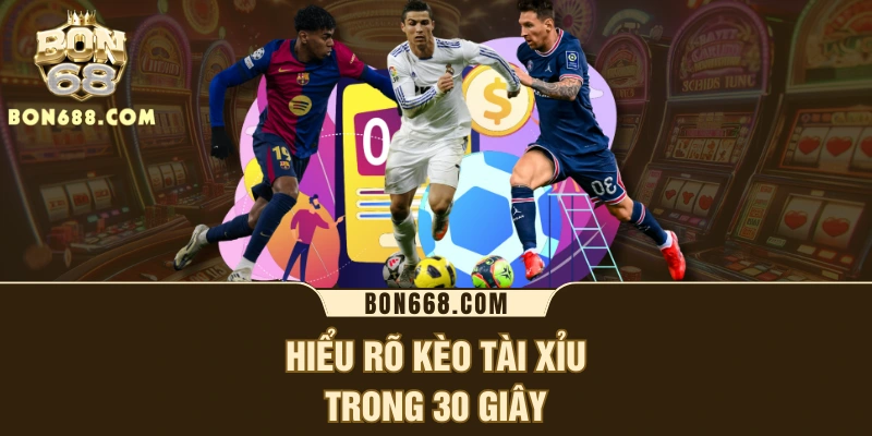 Hiểu rõ kèo tài xỉu trong 30 giây