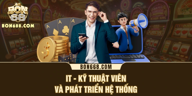 IT - Kỹ thuật viên và phát triển hệ thống