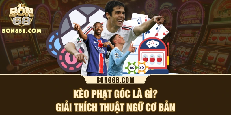 Kèo phạt góc là gì? Giải thích thuật ngữ cơ bản