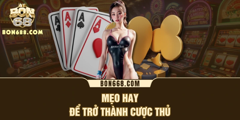 Mẹo hay để trở thành cược thủ