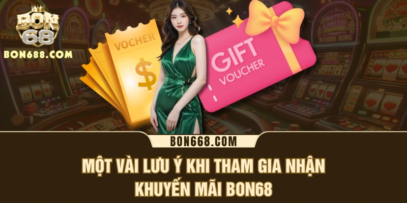 Một vài lưu ý khi tham gia nhận khuyến mãi BON68