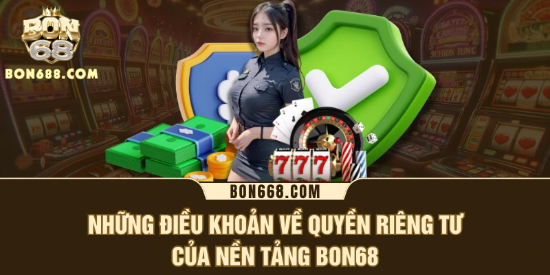 Những điều khoản về quyền riêng tư của nền tảng BON68