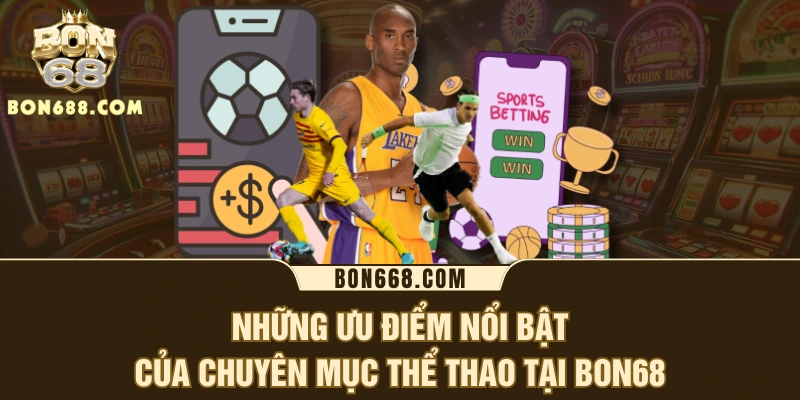Những ưu điểm nổi bật của chuyên mục thể thao tại BON68