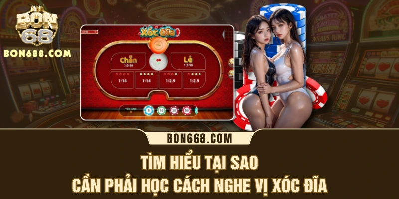 Tìm hiểu tại sao cần phải học cách nghe vị xóc đĩa