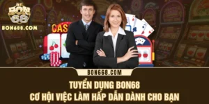 Tuyển Dụng BON68 - Cơ Hội Việc Làm Hấp Dẫn Dành Cho Bạn