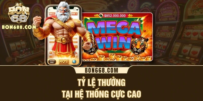 Tỷ lệ thưởng tại hệ thống cực cao