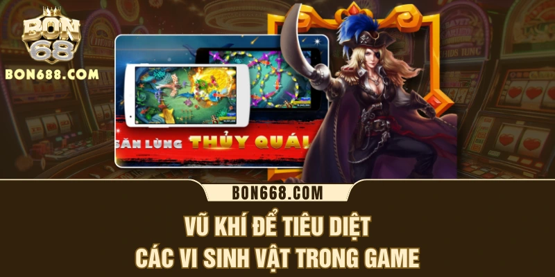 Vũ khí để tiêu diệt các vi sinh vật trong game